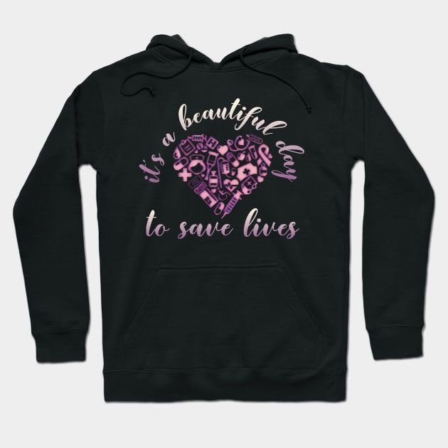 It's a Beautiful Day To Save Lives Nurses Week TShirt Hoodie by AmbersDesignsCo